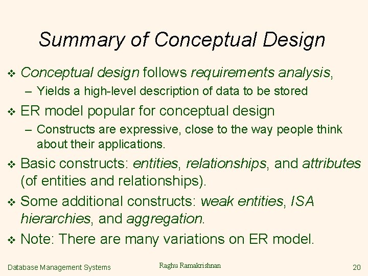Summary of Conceptual Design v Conceptual design follows requirements analysis, – Yields a high-level