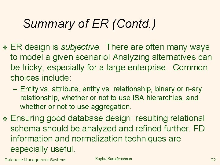 Summary of ER (Contd. ) v ER design is subjective. There are often many