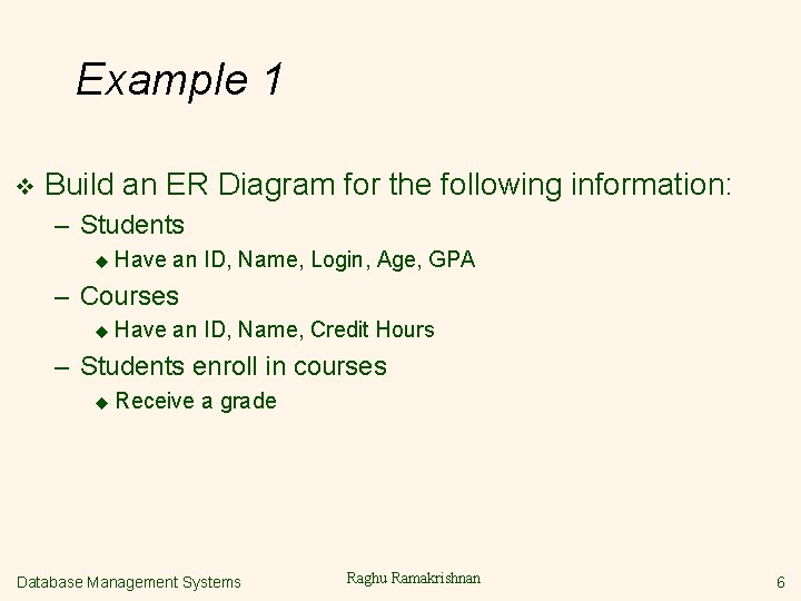 Example 1 v Build an ER Diagram for the following information: – Students u