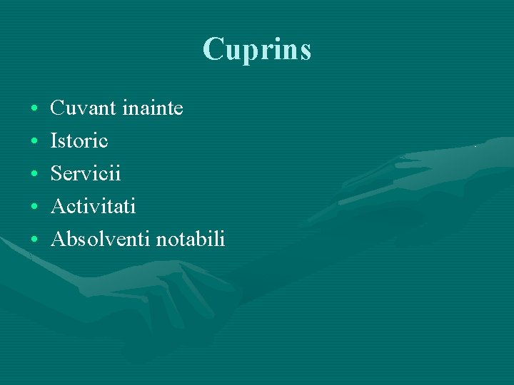 Cuprins • • • Cuvant inainte Istoric Servicii Activitati Absolventi notabili 