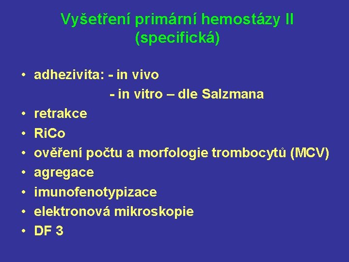 Vyšetření primární hemostázy II (specifická) • adhezivita: - in vivo - in vitro –