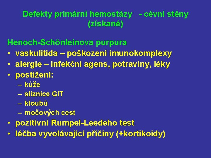 Defekty primární hemostázy - cévní stěny (získané) Henoch-Schönleinova purpura • vaskulitida – poškození imunokomplexy