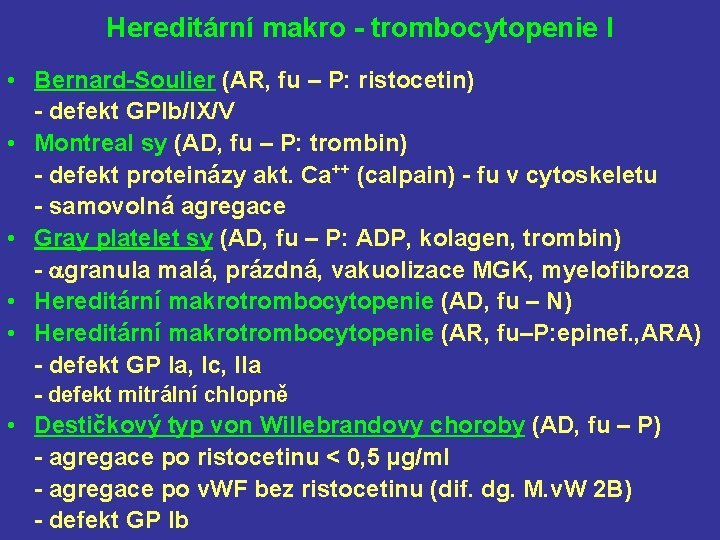 Hereditární makro - trombocytopenie I • Bernard-Soulier (AR, fu – P: ristocetin) - defekt