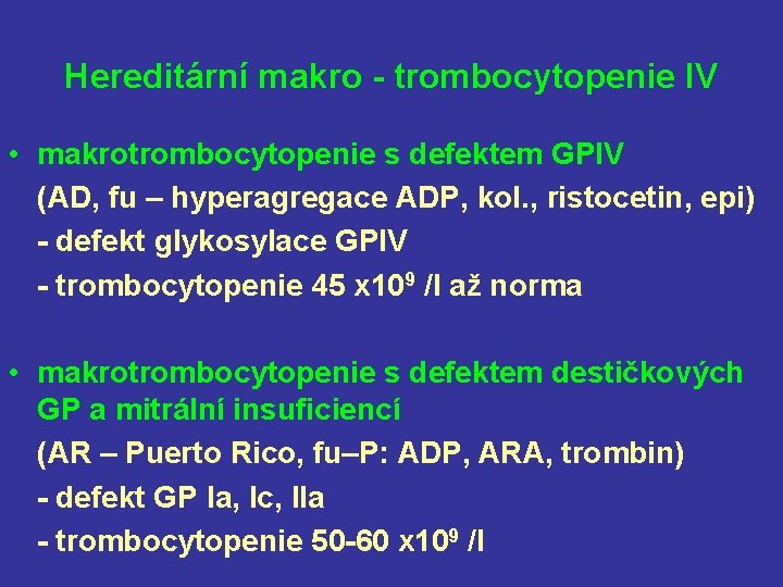 Hereditární makro - trombocytopenie IV • makrotrombocytopenie s defektem GPIV (AD, fu – hyperagregace