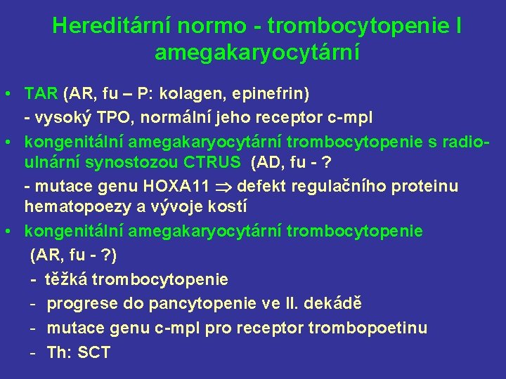Hereditární normo - trombocytopenie I amegakaryocytární • TAR (AR, fu – P: kolagen, epinefrin)