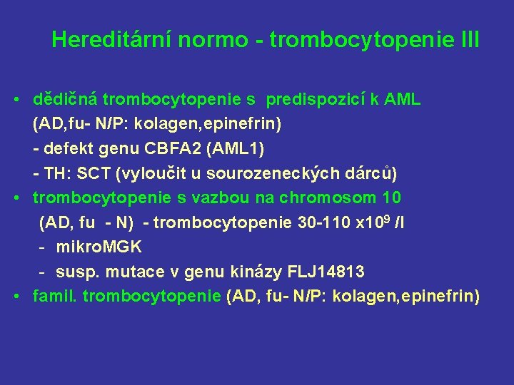 Hereditární normo - trombocytopenie III • dědičná trombocytopenie s predispozicí k AML (AD, fu-