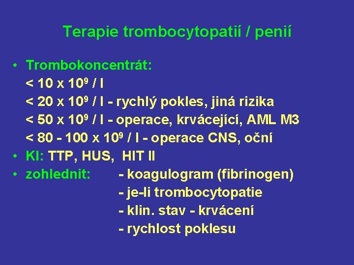 Terapie trombocytopatií / penií • Trombokoncentrát: < 10 x 109 / l < 20