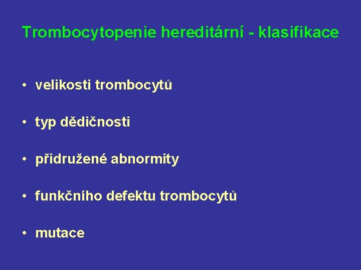 Trombocytopenie hereditární - klasifikace • velikosti trombocytů • typ dědičnosti • přidružené abnormity •