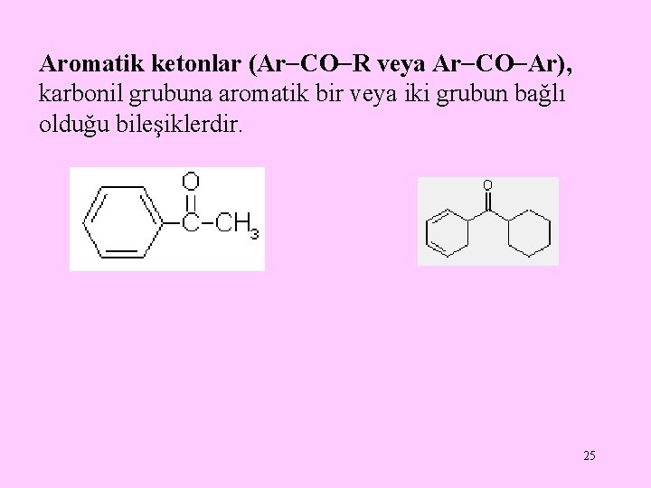 Aromatik ketonlar (Ar CO R veya Ar CO Ar), karbonil grubuna aromatik bir veya