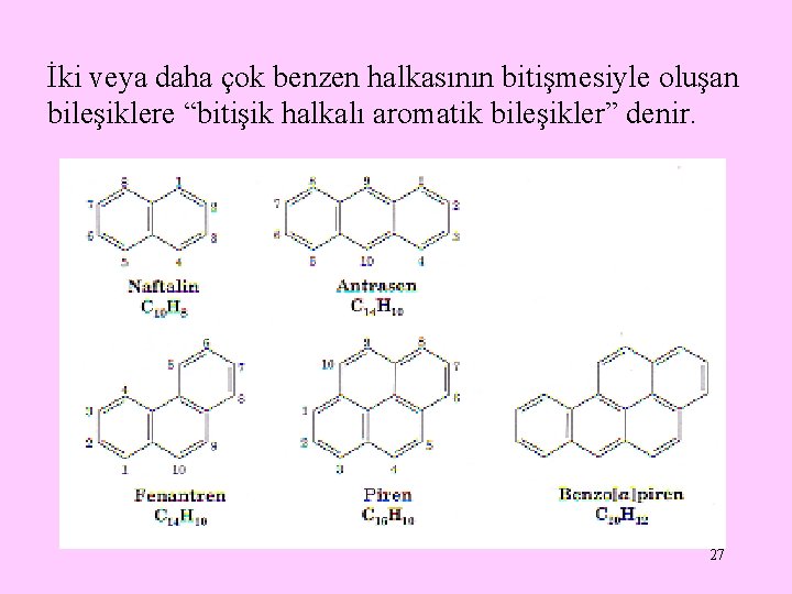 İki veya daha çok benzen halkasının bitişmesiyle oluşan bileşiklere “bitişik halkalı aromatik bileşikler” denir.
