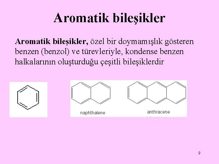 Aromatik bileşikler, özel bir doymamışlık gösteren benzen (benzol) ve türevleriyle, kondense benzen halkalarının oluşturduğu