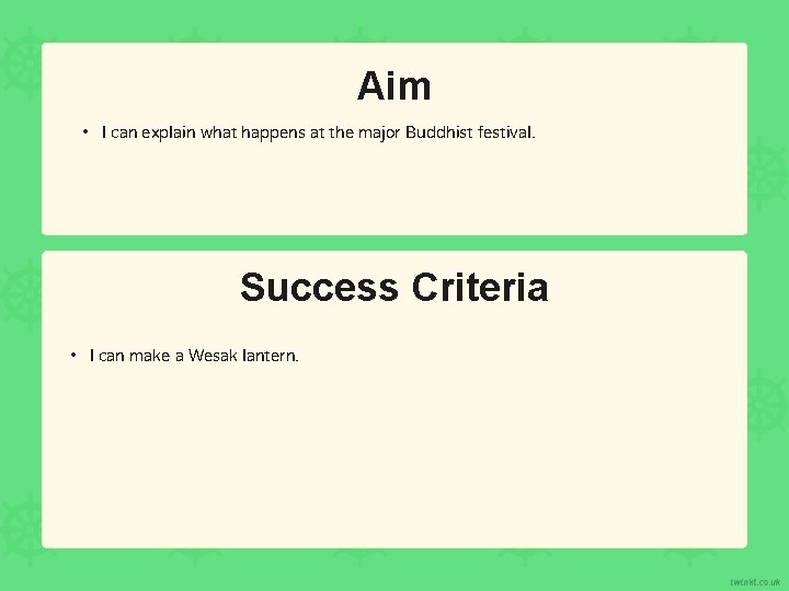 Aim • I can explain what happens at the major Buddhist festival. Success Criteria