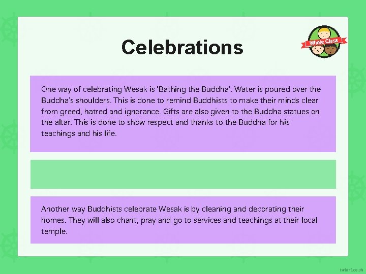 Celebrations One way of celebrating Wesak is ‘Bathing the Buddha’. Water is poured over