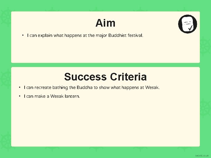 Aim • I can explain what happens at the major Buddhist festival. Success Criteria