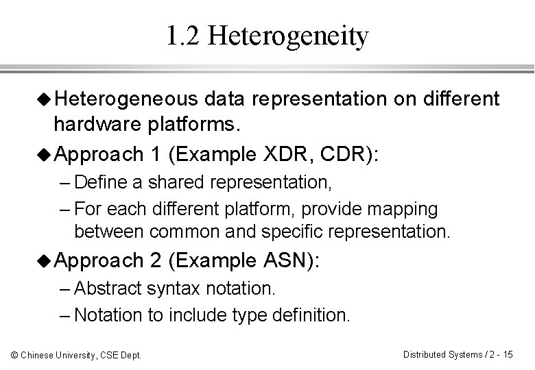 1. 2 Heterogeneity u Heterogeneous data representation on different hardware platforms. u Approach 1
