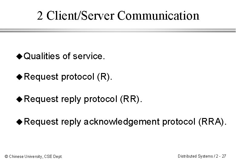 2 Client/Server Communication u Qualities of service. u Request protocol (R). u Request reply