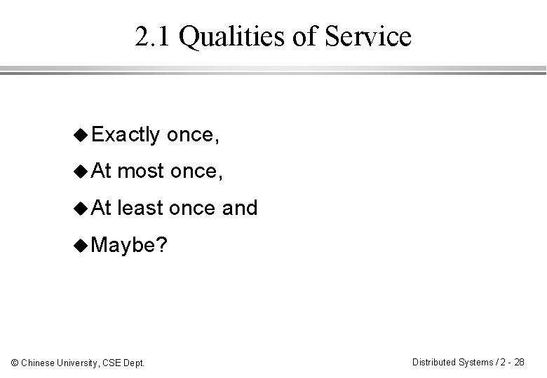 2. 1 Qualities of Service u Exactly once, u At most once, u At