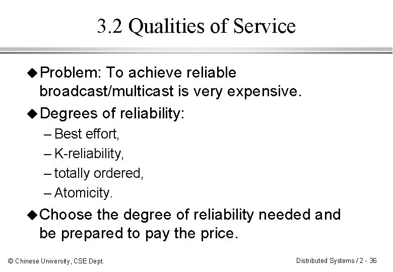 3. 2 Qualities of Service u Problem: To achieve reliable broadcast/multicast is very expensive.