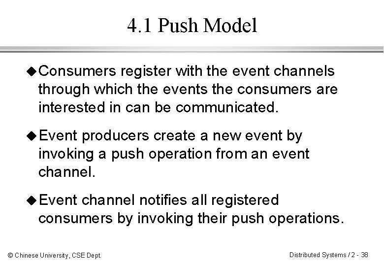 4. 1 Push Model u Consumers register with the event channels through which the
