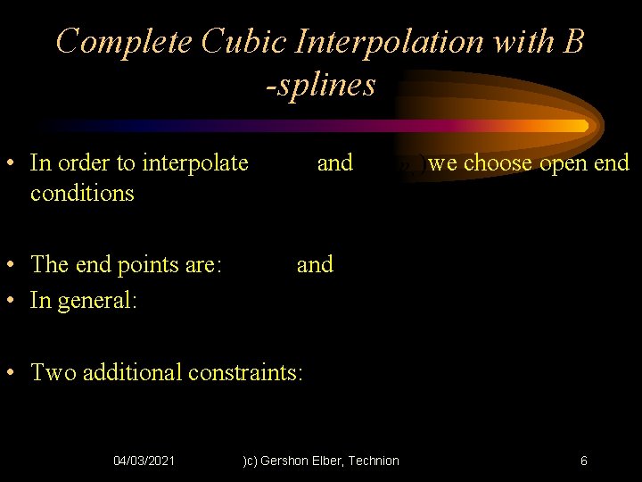 Complete Cubic Interpolation with B -splines • In order to interpolate conditions • The