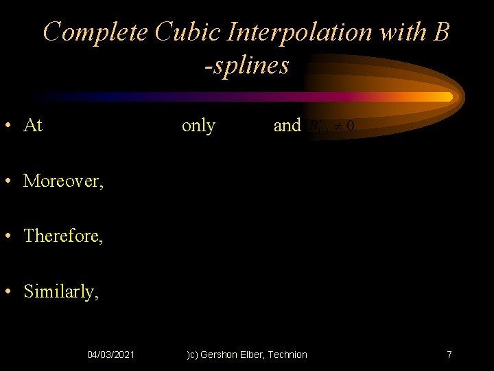 Complete Cubic Interpolation with B -splines • At only and • Moreover, • Therefore,