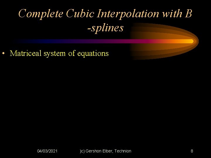 Complete Cubic Interpolation with B -splines • Matriceal system of equations 04/03/2021 )c) Gershon