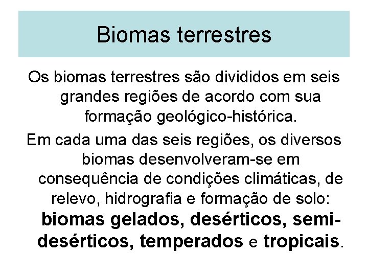 Biomas terrestres Os biomas terrestres são divididos em seis grandes regiões de acordo com