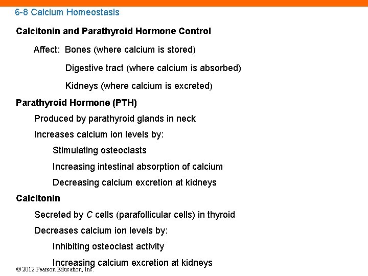 6 -8 Calcium Homeostasis Calcitonin and Parathyroid Hormone Control Affect: Bones (where calcium is