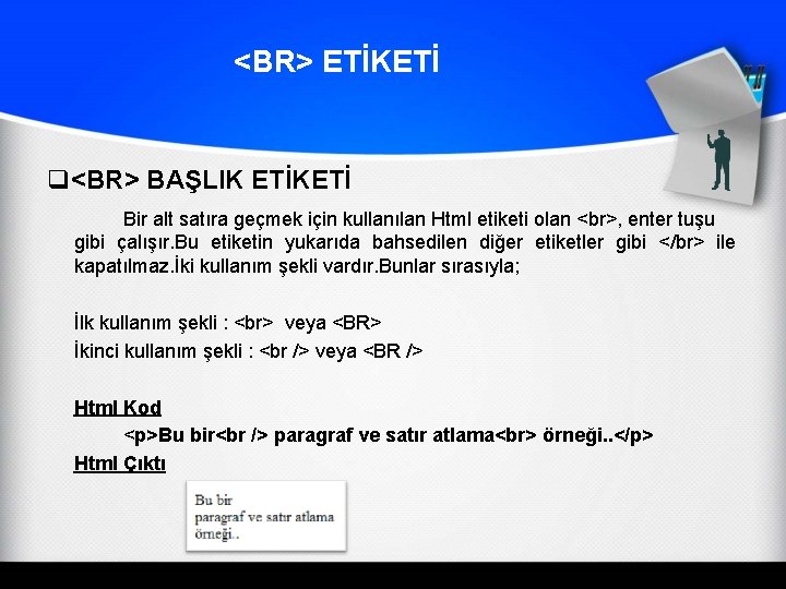 <BR> ETİKETİ q<BR> BAŞLIK ETİKETİ Bir alt satıra geçmek için kullanılan Html etiketi olan