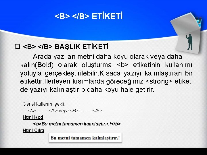 <B> </B> ETİKETİ q <B> </B> BAŞLIK ETİKETİ Arada yazılan metni daha koyu olarak