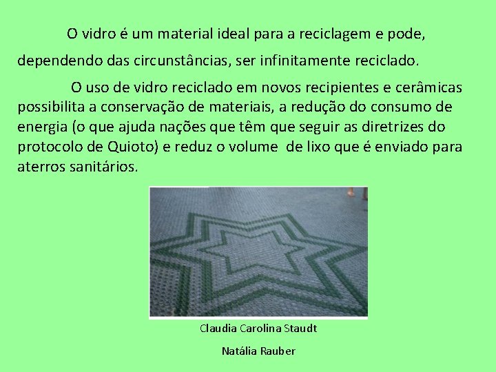 O vidro é um material ideal para a reciclagem e pode, dependendo das circunstâncias,