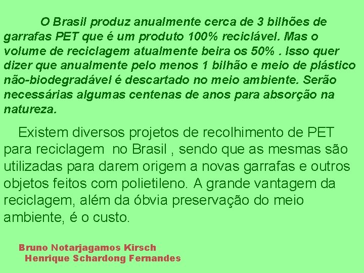 O Brasil produz anualmente cerca de 3 bilhões de garrafas PET que é um