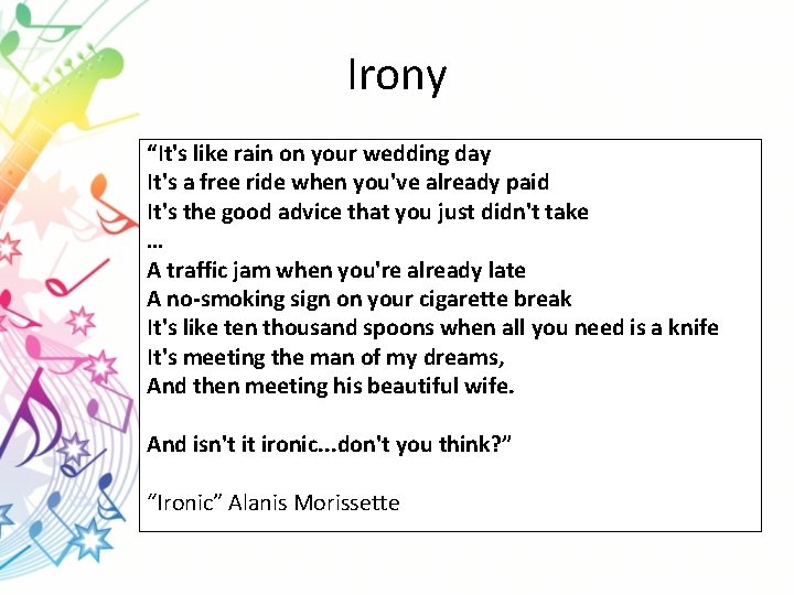 Irony “It's like rain on your wedding day It's a free ride when you've
