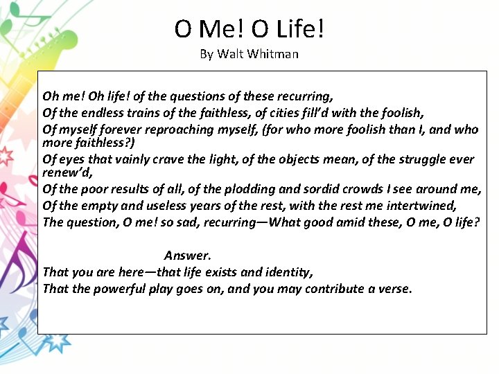 O Me! O Life! By Walt Whitman Oh me! Oh life! of the questions