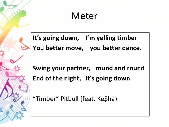 Meter It’s going down, I’m yelling timber You better move, you better dance. Swing