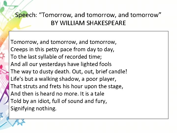 Speech: “Tomorrow, and tomorrow” BY WILLIAM SHAKESPEARE Tomorrow, and tomorrow, Creeps in this petty