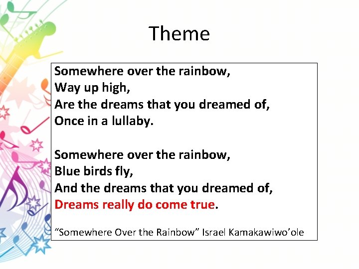 Theme Somewhere over the rainbow, Way up high, Are the dreams that you dreamed