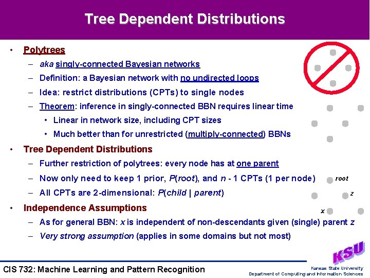 Tree Dependent Distributions • Polytrees – aka singly-connected Bayesian networks – Definition: a Bayesian