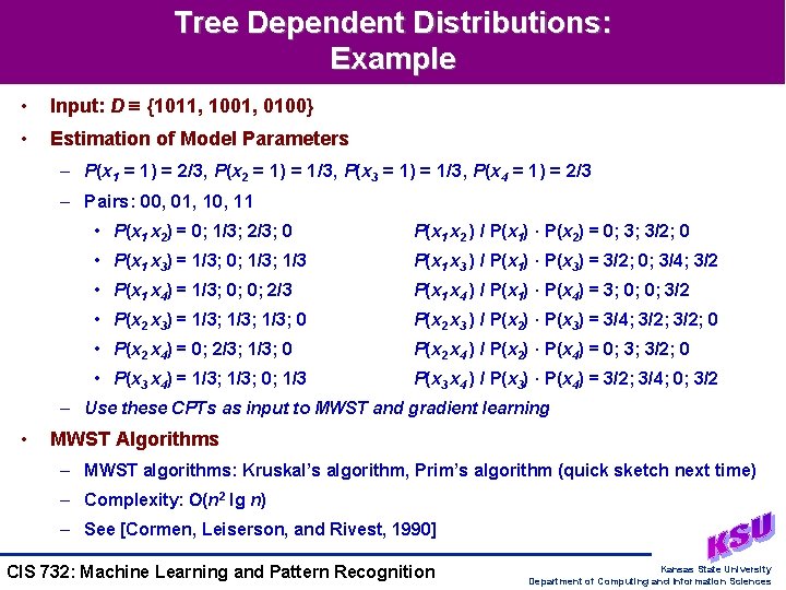 Tree Dependent Distributions: Example • Input: D {1011, 1001, 0100} • Estimation of Model