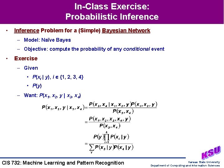 In-Class Exercise: Probabilistic Inference • Inference Problem for a (Simple) Bayesian Network – Model:
