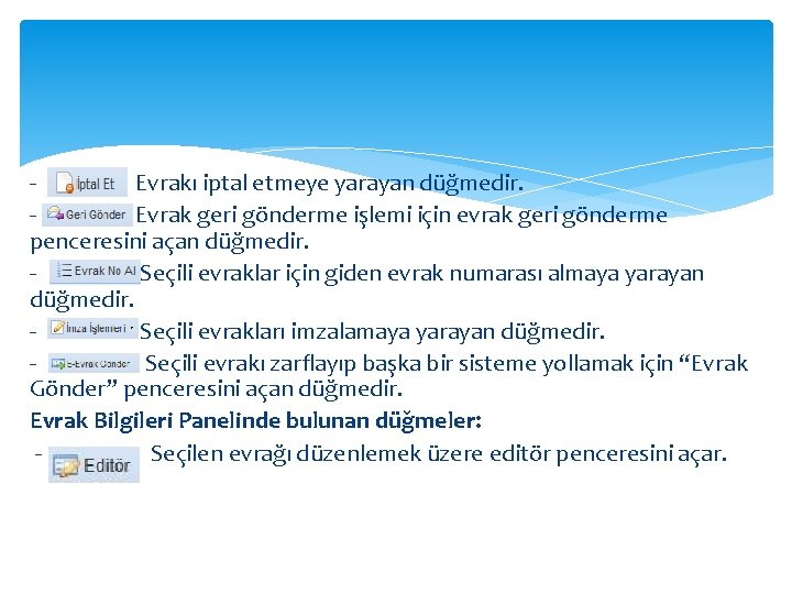 - Evrakı iptal etmeye yarayan düğmedir. - Evrak geri gönderme işlemi için evrak geri