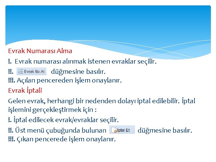 Evrak Numarası Alma i. Evrak numarası alınmak istenen evraklar seçilir. ii. düğmesine basılır. iii.