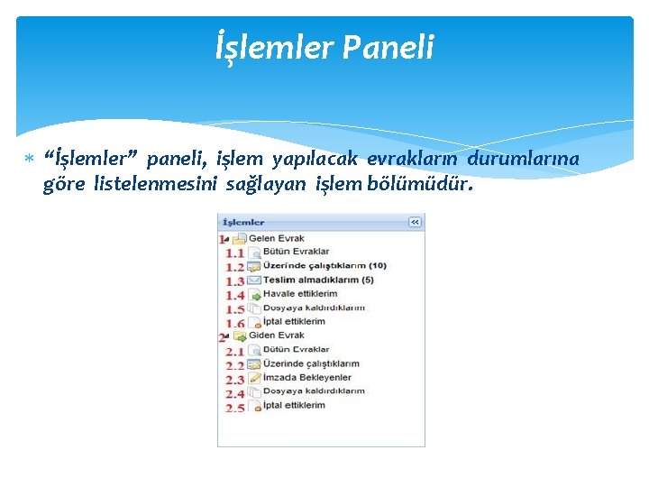 İşlemler Paneli “İşlemler” paneli, işlem yapılacak evrakların durumlarına göre listelenmesini sağlayan işlem bölümüdür. 