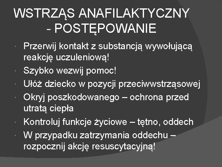 WSTRZĄS ANAFILAKTYCZNY - POSTĘPOWANIE Przerwij kontakt z substancją wywołującą reakcję uczuleniową! Szybko wezwij pomoc!