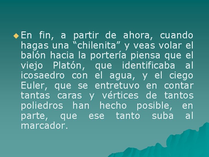 u En fin, a partir de ahora, cuando hagas una “chilenita” y veas volar