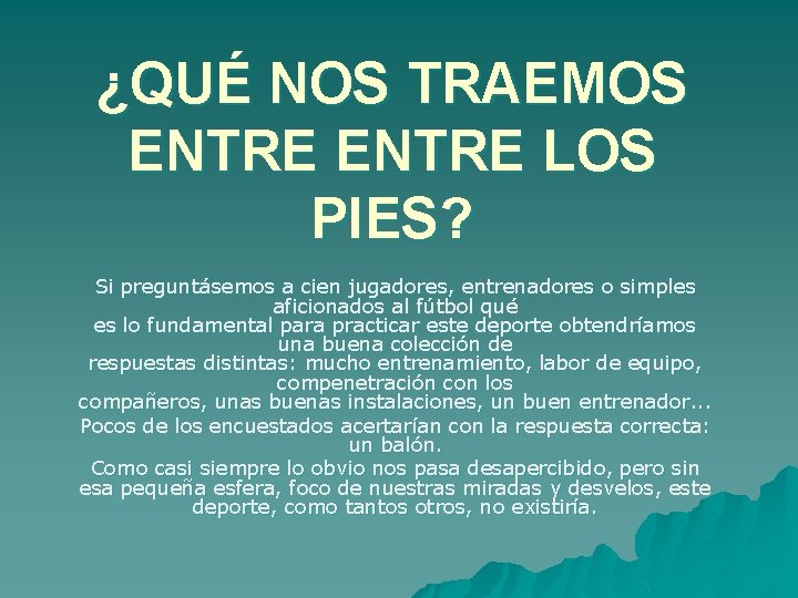 ¿QUÉ NOS TRAEMOS ENTRE LOS PIES? Si preguntásemos a cien jugadores, entrenadores o simples