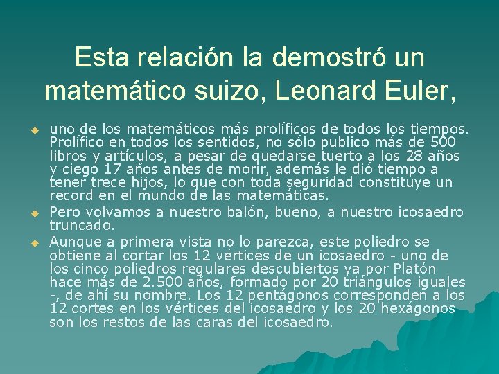 Esta relación la demostró un matemático suizo, Leonard Euler, u uno de los matemáticos