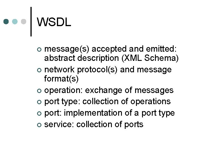 WSDL message(s) accepted and emitted: abstract description (XML Schema) ¢ network protocol(s) and message