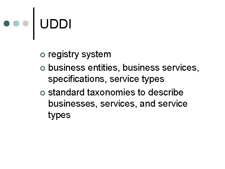 UDDI registry system ¢ business entities, business services, specifications, service types ¢ standard taxonomies