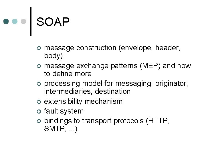 SOAP ¢ ¢ ¢ message construction (envelope, header, body) message exchange patterns (MEP) and